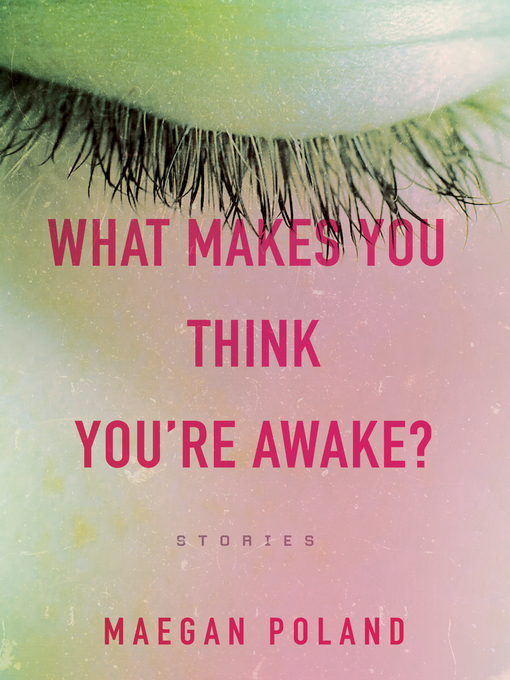 Title details for What Makes You Think You're Awake? by Maegan Poland - Available